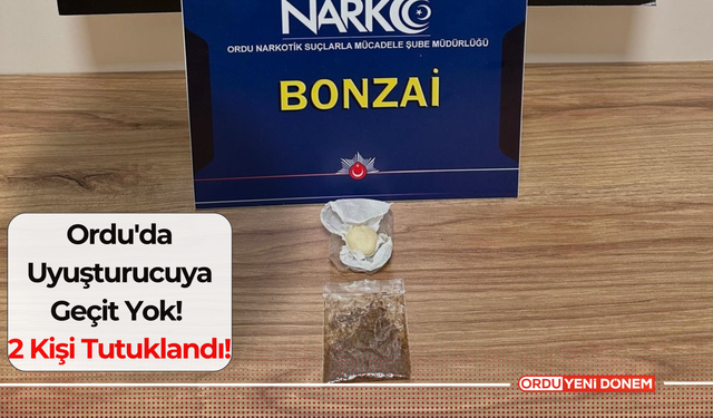 Ordu'da Uyuşturucuya Geçit Yok! 2 Kişi Tutuklandı!