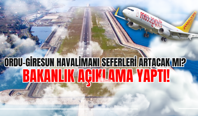 Ordu-Giresun Havalimanı Seferleri Artacak mı? Bakanlık Açıklama Yaptı!