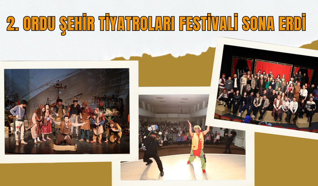2. Ordu Şehir Tiyatroları Festivali Sona Erdi