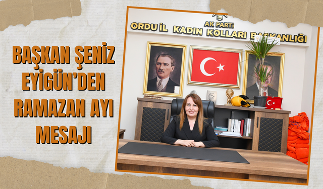 Başkan Şeniz Eyigün’den Ramazan Ayı Mesajı