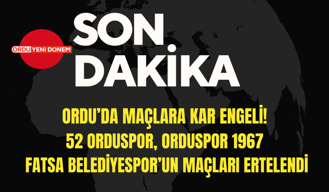 Ordu’da Maçlara Kar Engeli! 52 Orduspor, Orduspor 1967 ve Fatsa Belediyespor’un Maçları Ertelendi