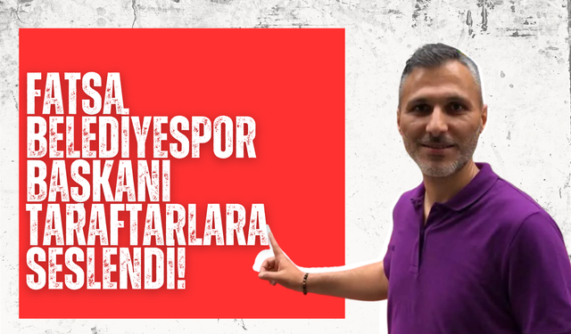 Fatsa Belediyespor Başkanı Taraftarlara Seslendi!