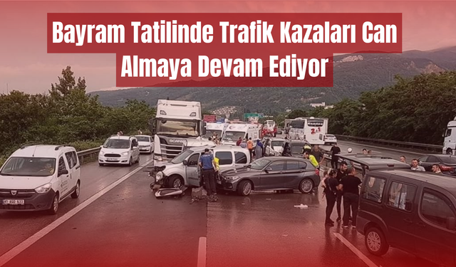 Bayram Tatilinde Trafik Kazaları Can Almaya Devam Ediyor