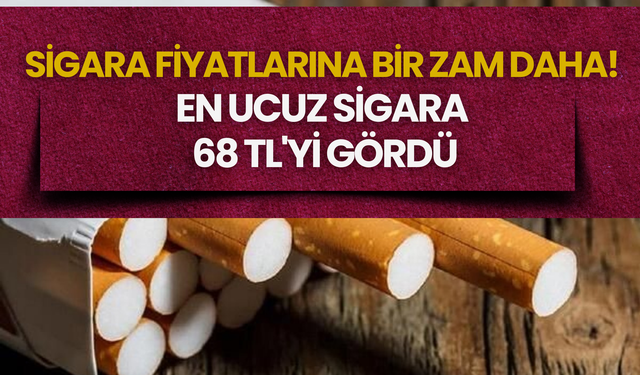 Sigara Fiyatlarına Bir Zam Daha! En Ucuz Sigara 68 TL'yi Gördü