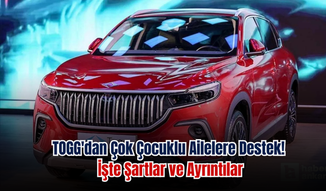 TOGG'dan Çok Çocuklu Ailelere Destek: İşte Şartlar ve Ayrıntılar