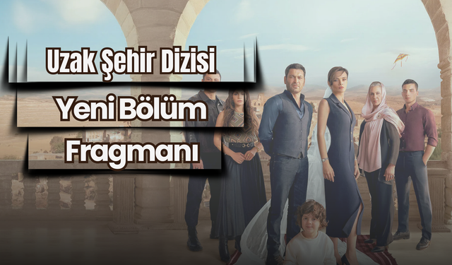Uzak Şehir Dizisi Yeni Bölüm Fragmanı