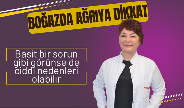 Boğazda Ağrıya Dikkat: Basit Bir Sorun Gibi Görünse de Ciddi Nedenleri Olabilir
