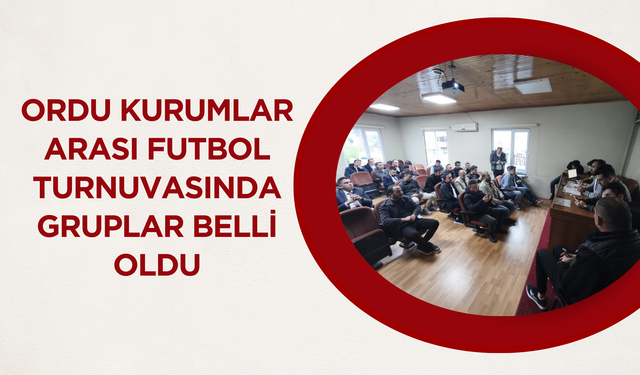Ordu Kurumlar Arası Futbol Turnuvasında Gruplar Belli Oldu