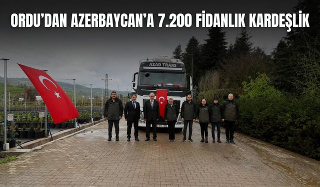 Ordu’dan Azerbaycan’a 7.200 Fidanlık Kardeşlik