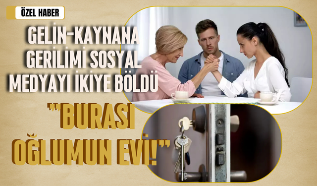 Gelin-Kaynana Gerilimi Sosyal Medyayı İkiye Böldü: "Burası Oğlumun Evi!"