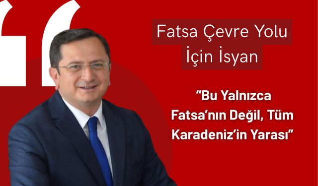 Fatsa Çevre Yolu İçin İsyan: “Bu Yalnızca Fatsa’nın Değil, Tüm Karadeniz’in Yarası”