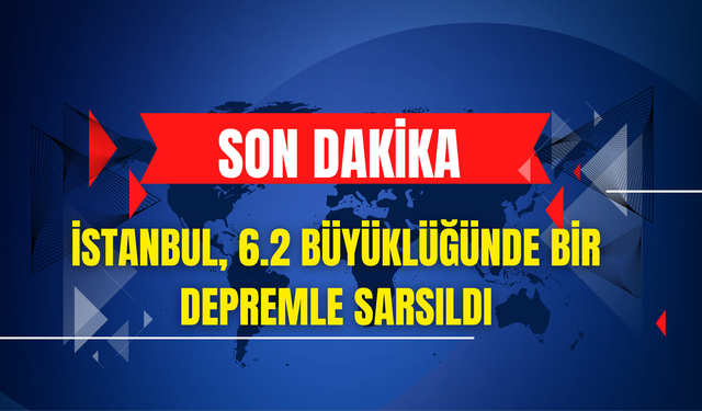 İstanbul, 6.2 büyüklüğünde bir depremle sarsıldı
