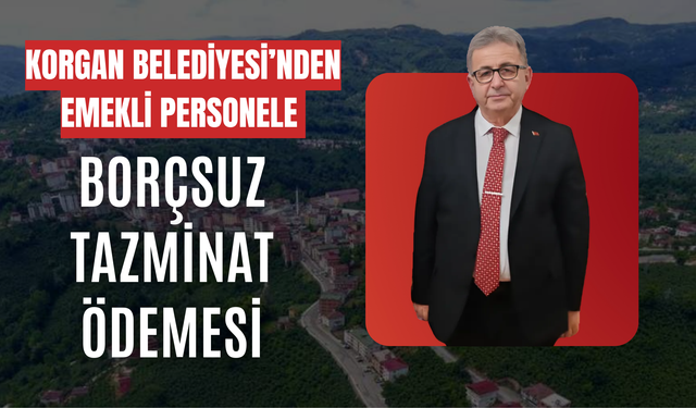 Korgan Belediyesi’nden Emekli Personele Borçsuz Tazminat Ödemesi