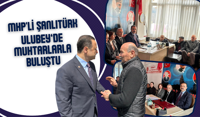 MHP'li Şanlıtürk, Ulubey’de Muhtarlarla Buluştu