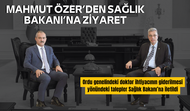 Mahmut Özer’den Sağlık Bakanı’na Ziyaret