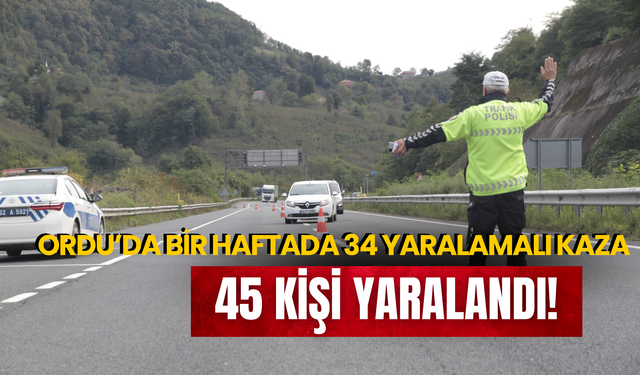Ordu’da Bir Haftada 34 Yaralamalı Kaza: 45 Kişi Yaralandı