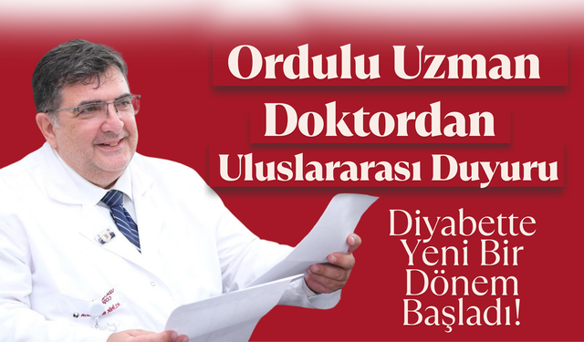 Ordulu Uzman Doktordan Uluslararası Duyuru: Diyabette Yeni Bir Dönem Başladı!
