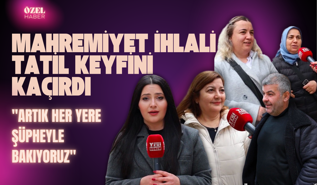 Mahremiyet İhlali Tatil Keyfini Kaçırdı "Artık Her Yere Şüpheyle Bakıyoruz"