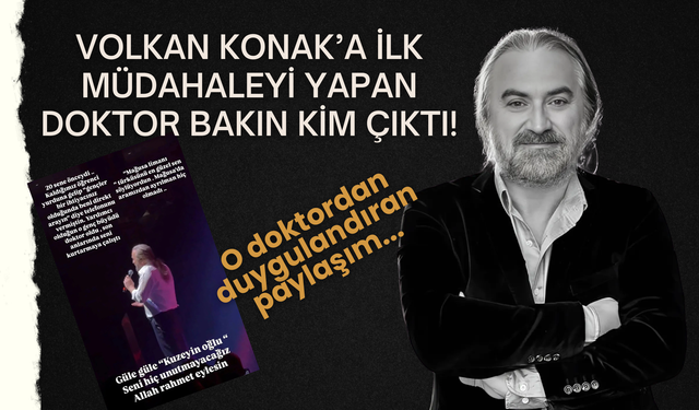 Volkan Konak’a İlk Müdahaleyi Yapan Doktor Bakın Kim Çıktı