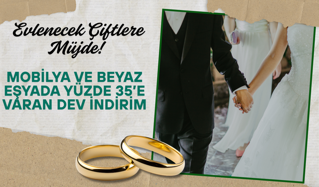 Evlenecek Çiftlere Müjde: Mobilya ve Beyaz Eşyada Yüzde 35’e Varan Dev İndirim