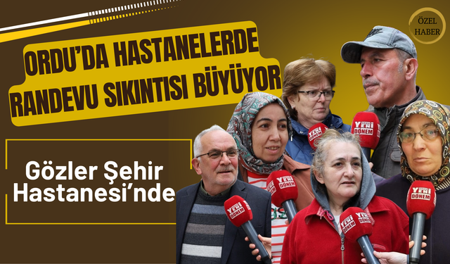 Ordu’da Hastanelerde Randevu Sıkıntısı Büyüyor: Gözler Şehir Hastanesi’nde