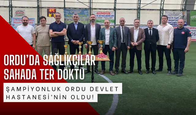 Ordu’da Sağlıkçılar Sahada Ter Döktü, Şampiyonluk Ordu Devlet Hastanesi’nin Oldu!