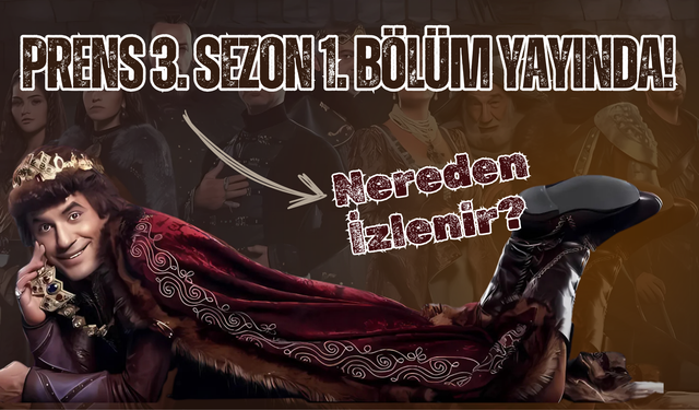 Prens 3. Sezon 1. Bölüm Yayında! Nereden İzlenir?
