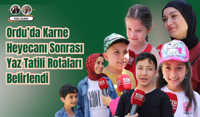 Ordu’da Karne Heyecanı Sonrası Yaz Tatili Rotaları Belirlendi