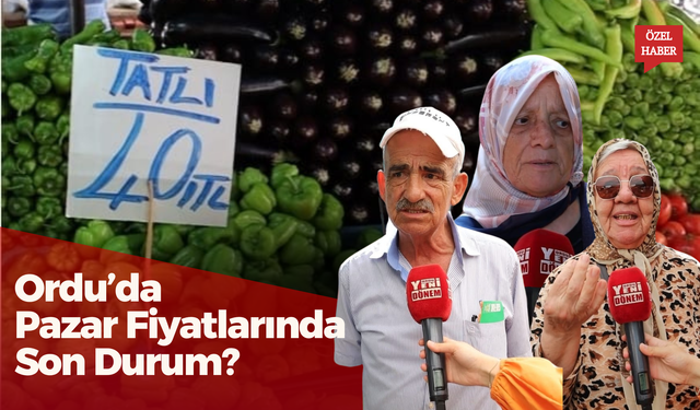 Ordu’da Pazar Fiyatlarında Son Durum?