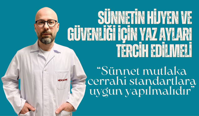 Sünnetin Hijyen ve Güvenliği İçin Yaz Ayları Tercih Edilmeli