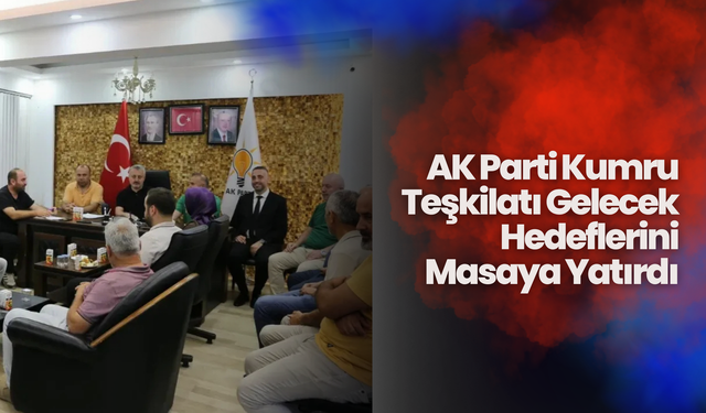 AK Parti Kumru Teşkilatı Gelecek Hedeflerini Masaya Yatırdı