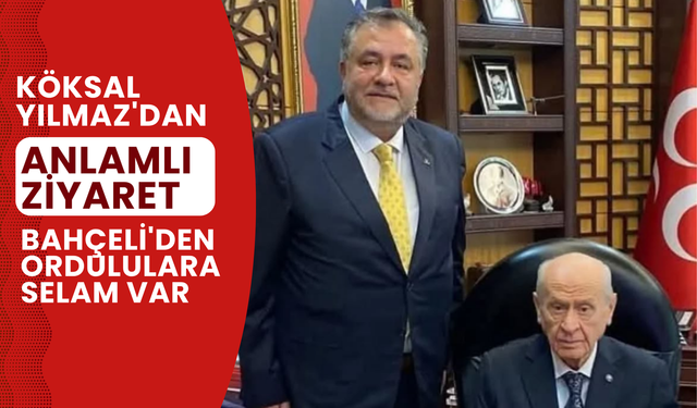 Köksal Yılmaz'dan Anlamlı Ziyaret: Bahçeli'den Ordululara Selam Var