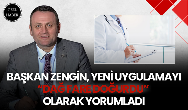 Başkan Zengin, Yeni Uygulamayı “Dağ Fare Doğurdu” Olarak Yorumladı