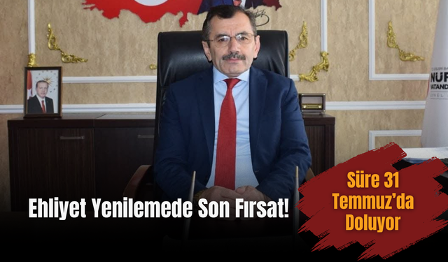 Ehliyet Yenilemede Son Fırsat! Süre 31 Temmuz’da Doluyor