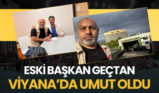 Eski Başkan Geçtan, Viyana’da Umut Oldu