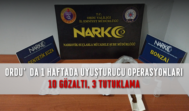 Ordu’da 1 Haftada Uyuşturucu Operasyonları: 10 Gözaltı, 3 Tutuklama