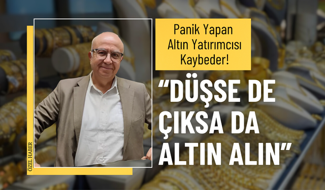 Panik Yapan Altın Yatırımcısı Kaybeder!