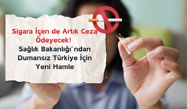 Sigara İçen de Artık Ceza Ödeyecek! Sağlık Bakanlığı’ndan Dumansız Türkiye İçin Yeni Hamle