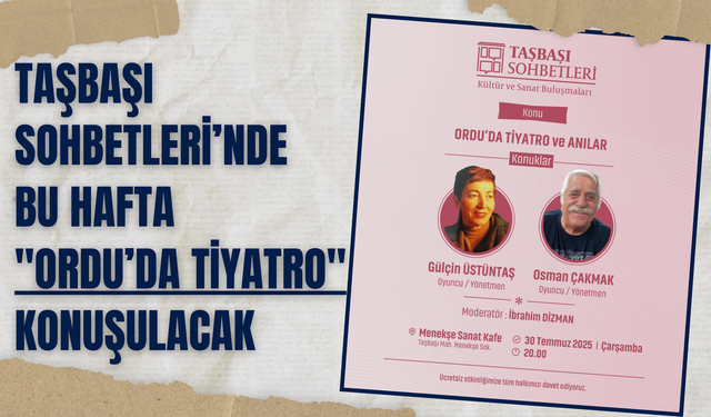 Taşbaşı Sohbetleri’nde Bu Hafta "Ordu’da Tiyatro" Konuşulacak
