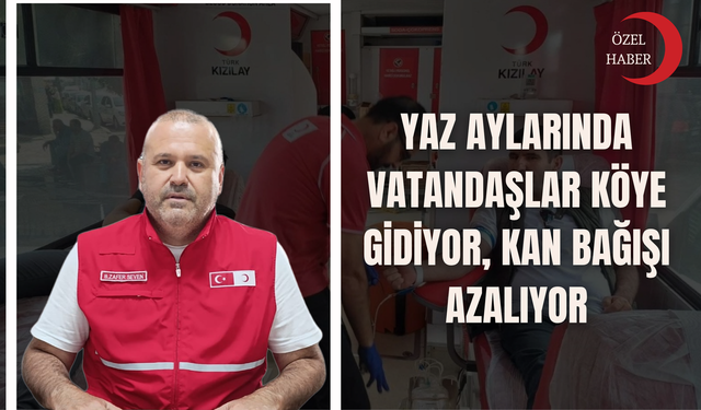 Yaz Aylarında Vatandaşlar Köye gidiyor, Kan Bağışı Azalıyor