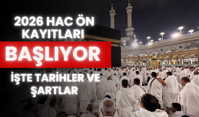 2026 Hac Ön Kayıtları Başlıyor: İşte Tarihler ve Şartlar