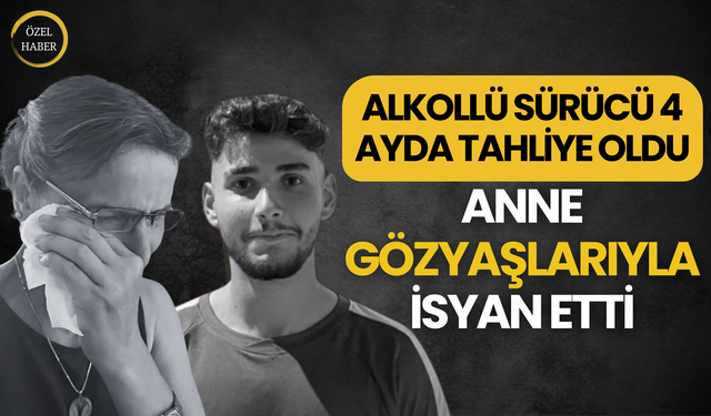 Alkollü Sürücü 4 Ayda Tahliye Oldu, Anne Gözyaşlarıyla İsyan Etti