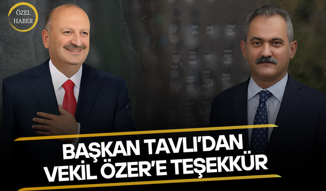 Başkan Tavlı’dan Vekil Özer’e Teşekkür