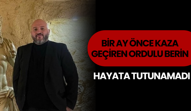 Bir Ay Önce Kaza Geçiren Ordulu Berin, Hayata Tutunamadı