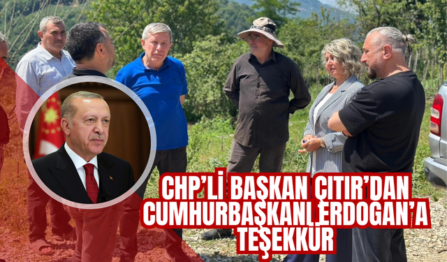 CHP’li Başkan Çıtır’dan Cumhurbaşkanı Erdoğan’a Teşekkür