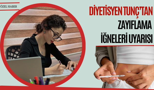 Diyetisyen Tunç’tan Zayıflama İğneleri Uyarısı
