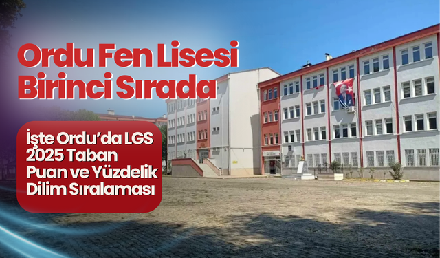 Ordu’da 2025 LGS Taban Puanları Açıklandı: Zirvede Yine Ordu Fen Lisesi