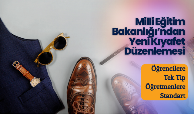 Milli Eğitim Bakanlığı’ndan Yeni Kıyafet Düzenlemesi: Öğrencilere Tek Tip, Öğretmenlere Standart