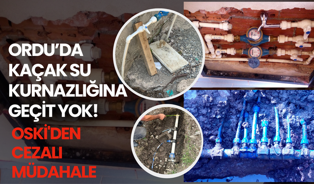Ordu’da Kaçak Su Kurnazlığına Geçit Yok! OSKİ'den Cezalı Müdahale