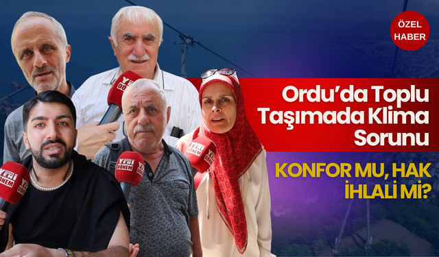 Ordu’da Toplu Taşımada Klima Sorunu: Konfor Mu, Hak İhlali Mi?